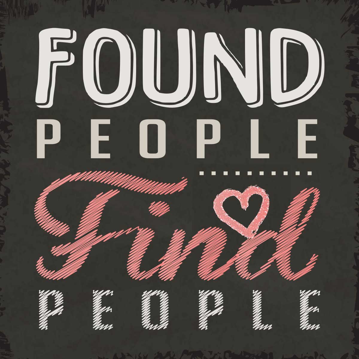Found People Find People - Journey Church in Pineville Core Value