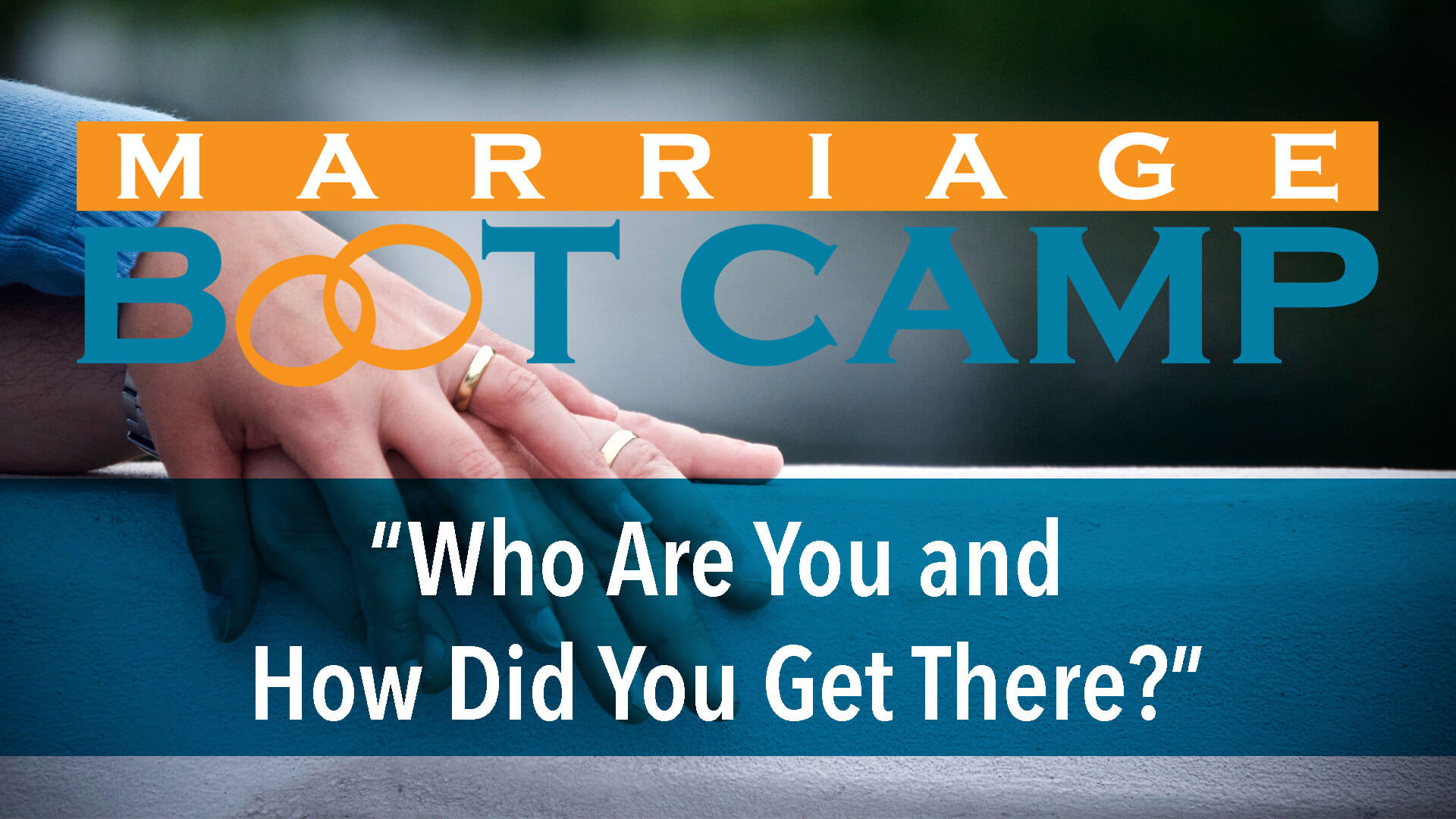 Marriage Bootcamp: Who Are You