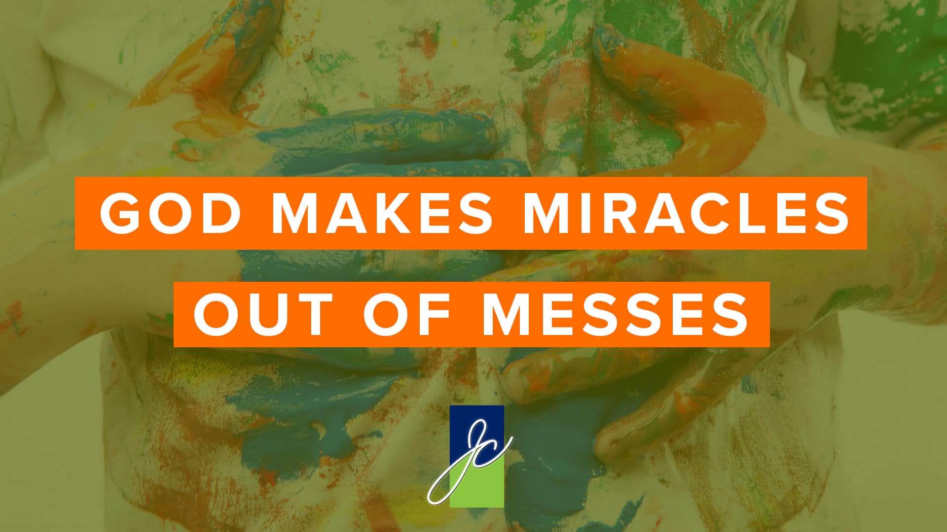 God Makes Miracles Out of Messes