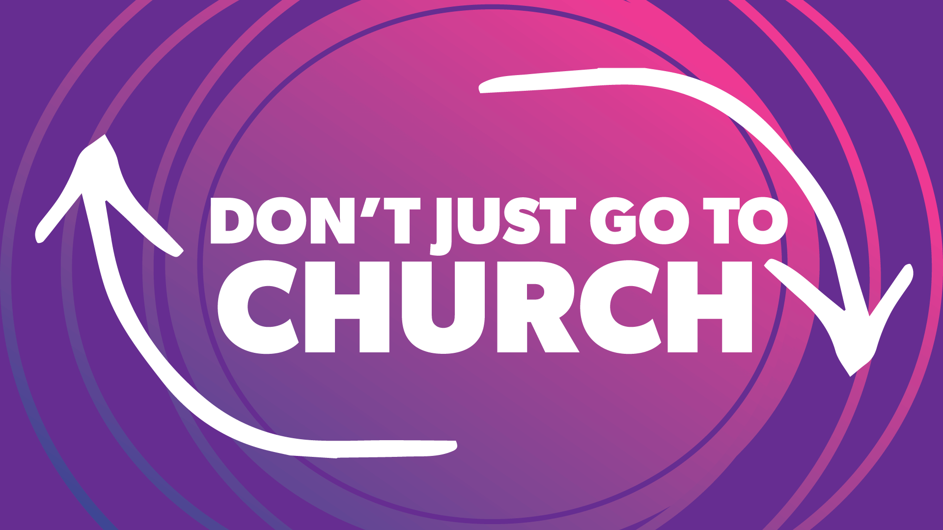 Don't Just Go to Church