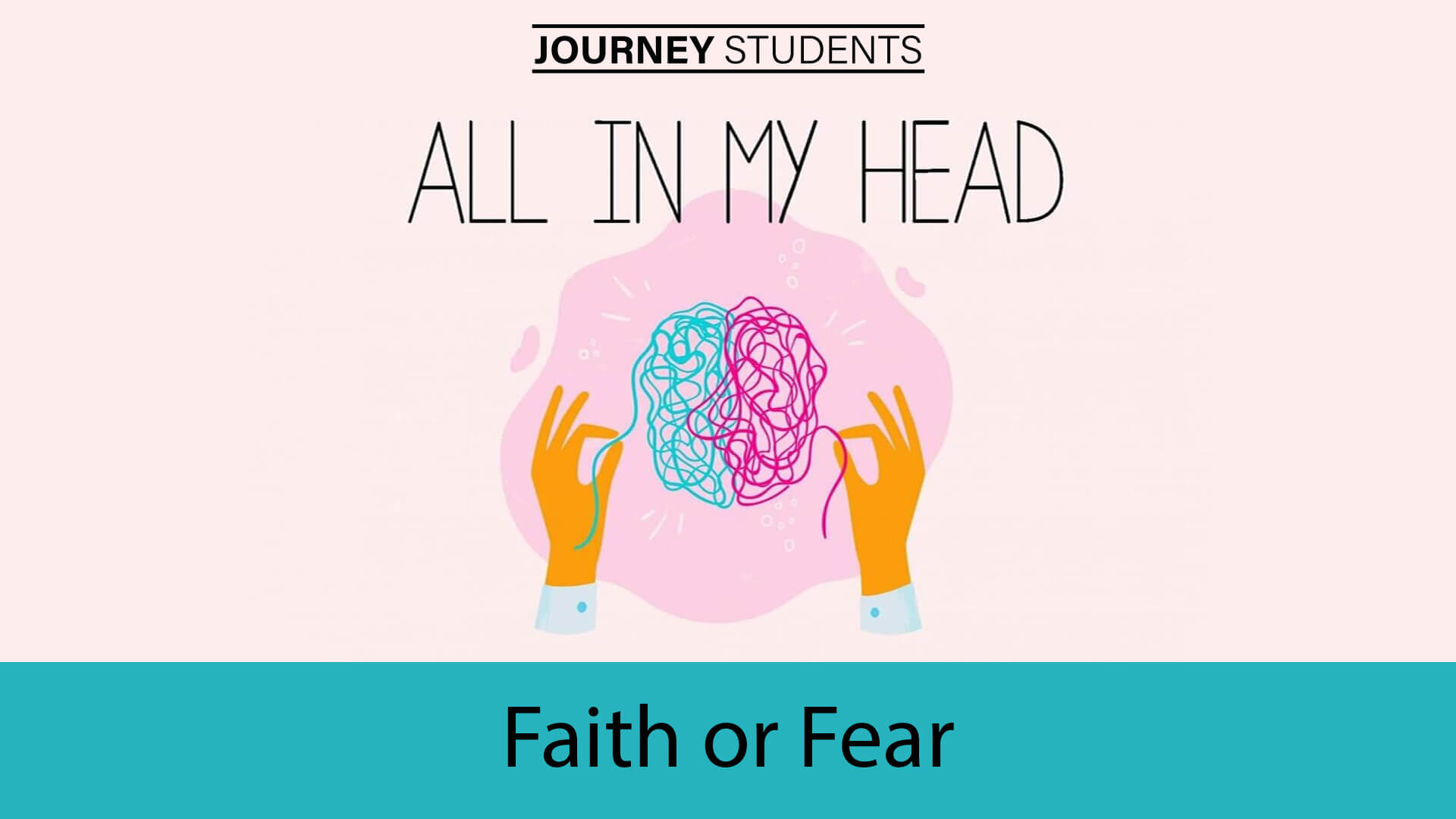 Faith or Fear - All In My Head - Journey Students