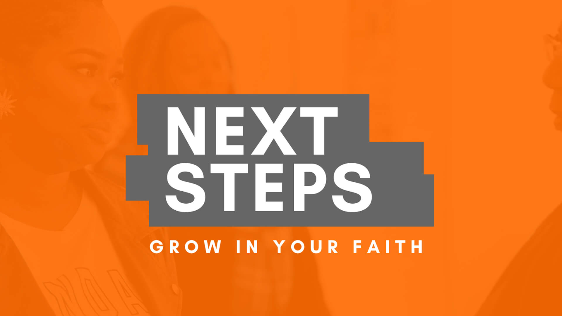 Next Steps - Grow in Your Faith